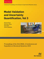 Model Validation and Uncertainty Quantification, Vol. 3: Proceedings of the 43rd IMAC, A Conference and Exposition on Structural Dynamics 2025 book cover