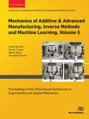 Mechanics of Additive & Advanced Manufacturing, Inverse Methods and Machine Learning, Volume 5: Proceedings of the 2025 Annual Conference on Experimental and Applied Mechanics book cover