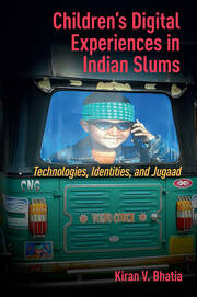 Children’s Digital Experiences in Indian Slums: Technologies, Identities, and Jugaad book cover