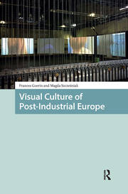 Visual Culture of Post-Industrial Europe book cover