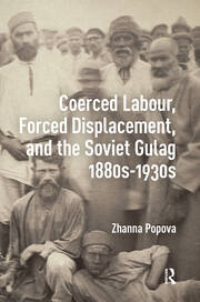 Coerced Labour, Forced Displacement, and the Soviet Gulag, 1880s-1930s book cover