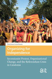 Organizing for Independence: Secessionist Protest, Organizational Change, and the Referendum Crisis in Catalonia book cover