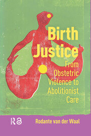 Birth Justice: From Obstetric Violence to Abolitionist Care book cover