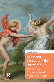 Sense and Spectacle in the Age of Philip IV: Performing Empire in Word, Music, and Image book cover
