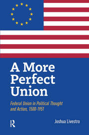 A More Perfect Union: Federal Union in Political Theory and Practice, 1500-1951 book cover