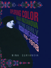 Exploring Color: Olga Rozanova and the Early Russian Avant-Garde 1910-1918 book cover