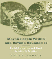 Mayan People Within and Beyond Boundaries: Social Categories and Lived Identity in the Yucatan book cover