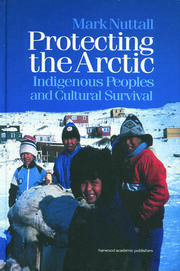 Protecting the Arctic: Indigenous Peoples and Cultural Survival book cover