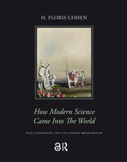 How Modern Science Came into the World: Four Civilizations, One 17th-Century Breakthrough book cover