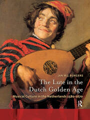 The Lute in the Dutch Golden Age: Musical Culture in the Netherlands ca. 1580-1670 book cover