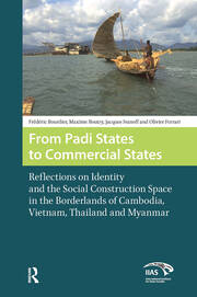 From Padi States to Commercial States: Reflections on Identity and the Social Construction Space in the Borderlands of Cambodia, Vietnam, Thailand and Myanmar book cover