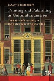 Painting and Publishing as Cultural Industries: The Fabric of Creativity in the Dutch Republic, 1580-1800 book cover