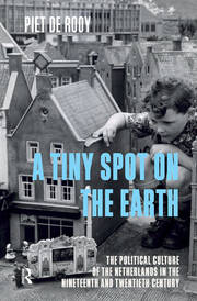 A Tiny Spot on the Earth: The Political Culture of the Netherlands in the Nineteenth and Twentieth Centuries book cover