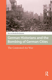 German Historians and the Bombing of German Cities: The Contested Air War book cover