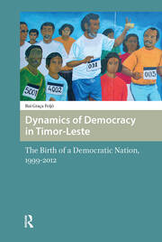 Dynamics of Democracy in Timor-Leste: The Birth of a Democratic Nation, 1999-2012 book cover