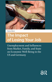 The Impact of Losing Your Job: Unemployment and Influences from Market, Family, and State on Economic Well-Being in the US and Germany book cover