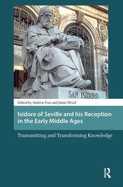Isidore of Seville and his Reception in the Early Middle Ages: Transmitting and Transforming Knowledge book cover