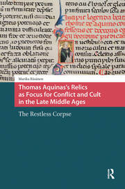 Thomas Aquinas's Relics as Focus for Conflict and Cult in the Late Middle Ages: The Restless Corpse book cover