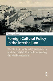 Foreign Cultural Policy in the Interbellum: The Italian Dante Alighieri Society and the British Council Contesting the Mediterranean book cover