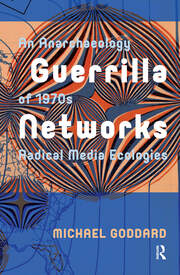 Guerrilla Networks: An Anarchaeology of 1970s Radical Media Ecologies book cover