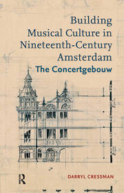 Building Musical Culture in Nineteenth-Century Amsterdam: The Concertgebouw book cover