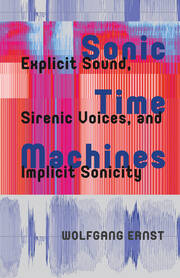 Sonic Time Machines: Explicit Sound, Sirenic Voices, and Implicit Sonicity book cover