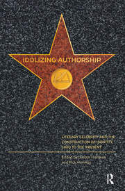 Idolizing Authorship: Literary Celebrity and the Construction of Identity, 1800 to the Present book cover