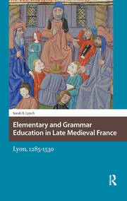 Elementary and Grammar Education in Late Medieval France: Lyon, 1285-1530 book cover