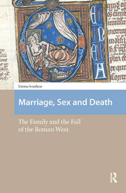Marriage, Sex and Death: The Family and the Fall of the Roman West book cover