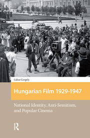 Hungarian Film, 1929-1947: National Identity, Anti-Semitism and Popular Cinema book cover