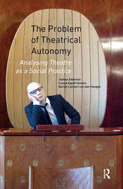 The Problem of Theatrical Autonomy: Analysing Theatre as a Social Practice book cover