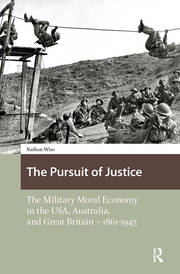 The Pursuit of Justice: The Military Moral Economy in the USA, Australia, and Great Britain - 1861-1945 book cover