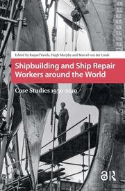 Shipbuilding and Ship Repair Workers around the World: Case Studies 1950-2010 book cover