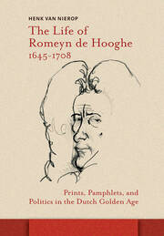 The Life of Romeyn de Hooghe 1645-1708: Prints, Pamphlets, and Politics in the Dutch Golden Age book cover