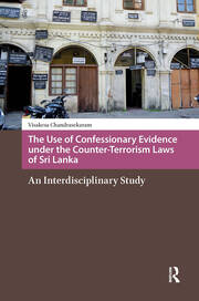 The Use of Confessionary Evidence under the Counter-Terrorism Laws of Sri Lanka: An Interdisciplinary Study book cover