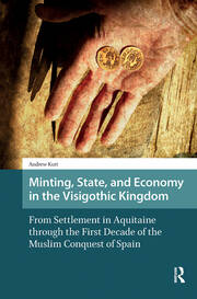 Minting, State, and Economy in the Visigothic Kingdom: From Settlement in Aquitaine through the First Decade of the Muslim Conquest of Spain book cover