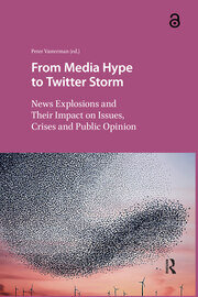 From Media Hype to Twitter Storm: News Explosions and Their Impact on Issues, Crises and Public Opinion book cover