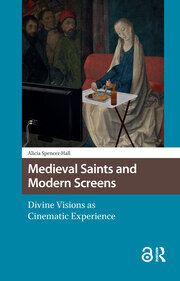 Medieval Saints and Modern Screens: Divine Visions as Cinematic Experience book cover