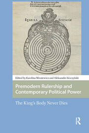 Premodern Rulership and Contemporary Political Power: The King's Body Never Dies book cover