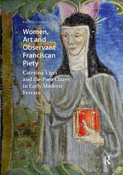Women, Art and Observant Franciscan Piety: Caterina Vigri and the Poor Clares in Early Modern Ferrara book cover