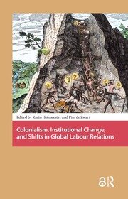 Colonialism, Institutional Change, and Shifts in Global Labour Relations book cover