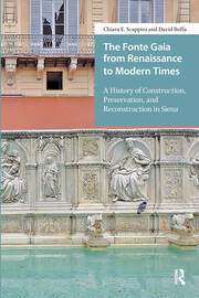 The Fonte Gaia from Renaissance to Modern Times: A History of Construction, Preservation, and Reconstruction in Siena book cover