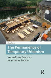 The Permanence of Temporary Urbanism: Normalising Precarity in Austerity London book cover