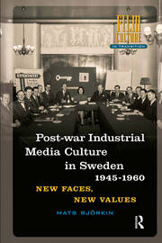 Post-war Industrial Media Culture in Sweden, 1945-1960: New Faces, New Values book cover
