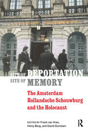 Site of Deportation, Site of Memory: The Amsterdam Hollandsche Schouwburg and the Holocaust book cover
