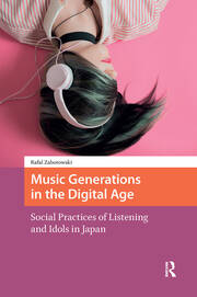Music Generations in the Digital Age: Social Practices of Listening and Idols in Japan book cover