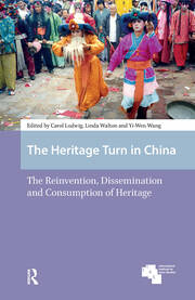 The Heritage Turn in China: The Reinvention, Dissemination and Consumption of Heritage book cover