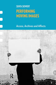 Performing Moving Images: Access, Archives and Affects book cover