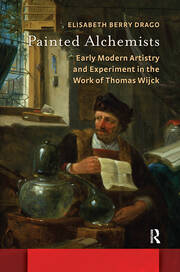Painted Alchemists: Early Modern Artistry and Experiment in the Work of Thomas Wijck book cover