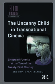 The Uncanny Child in Transnational Cinema: Ghosts of Futurity at the Turn of the Twenty-first Century book cover